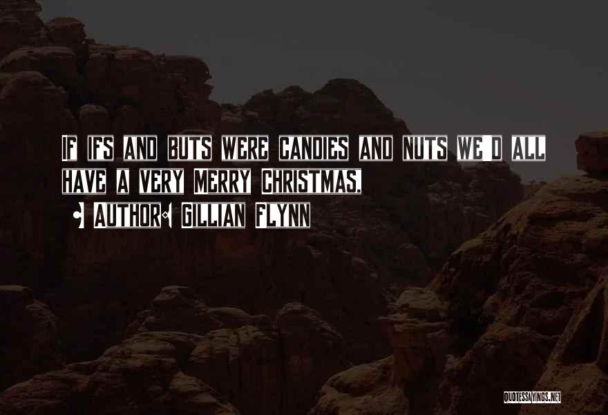 Gillian Flynn Quotes: If Ifs And Buts Were Candies And Nuts We'd All Have A Very Merry Christmas,