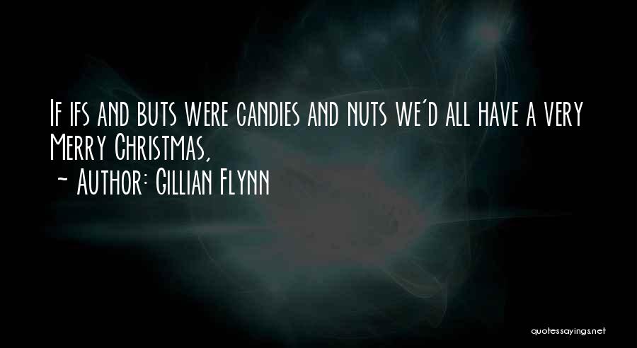 Gillian Flynn Quotes: If Ifs And Buts Were Candies And Nuts We'd All Have A Very Merry Christmas,