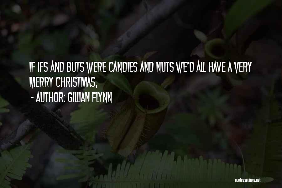 Gillian Flynn Quotes: If Ifs And Buts Were Candies And Nuts We'd All Have A Very Merry Christmas,