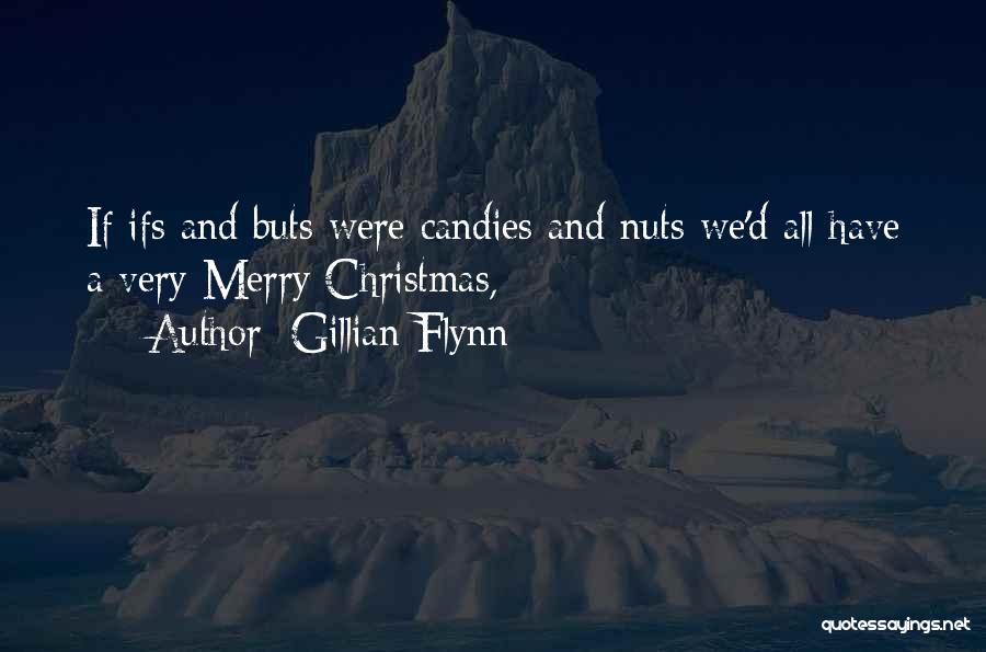 Gillian Flynn Quotes: If Ifs And Buts Were Candies And Nuts We'd All Have A Very Merry Christmas,