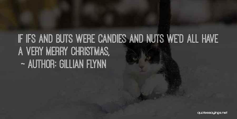 Gillian Flynn Quotes: If Ifs And Buts Were Candies And Nuts We'd All Have A Very Merry Christmas,