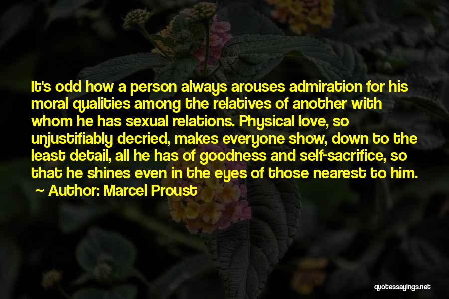 Marcel Proust Quotes: It's Odd How A Person Always Arouses Admiration For His Moral Qualities Among The Relatives Of Another With Whom He