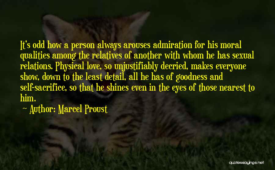 Marcel Proust Quotes: It's Odd How A Person Always Arouses Admiration For His Moral Qualities Among The Relatives Of Another With Whom He