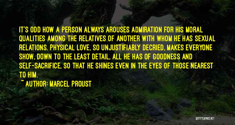 Marcel Proust Quotes: It's Odd How A Person Always Arouses Admiration For His Moral Qualities Among The Relatives Of Another With Whom He