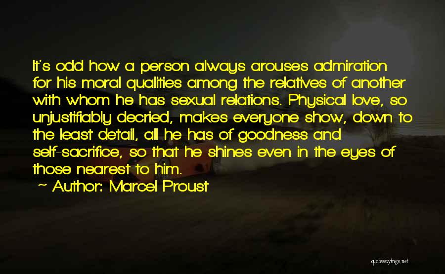 Marcel Proust Quotes: It's Odd How A Person Always Arouses Admiration For His Moral Qualities Among The Relatives Of Another With Whom He