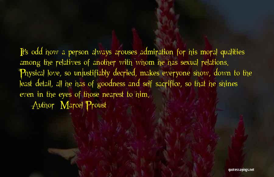 Marcel Proust Quotes: It's Odd How A Person Always Arouses Admiration For His Moral Qualities Among The Relatives Of Another With Whom He