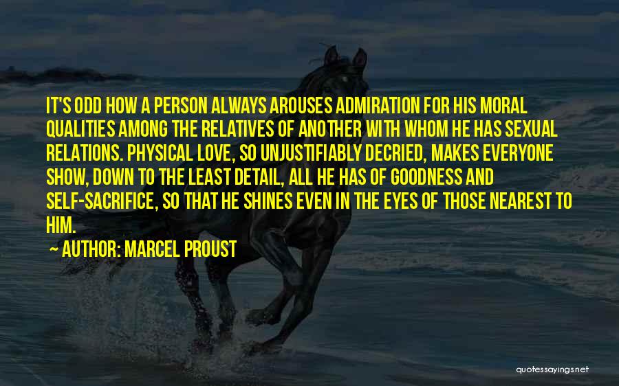 Marcel Proust Quotes: It's Odd How A Person Always Arouses Admiration For His Moral Qualities Among The Relatives Of Another With Whom He