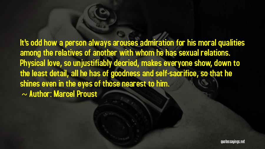 Marcel Proust Quotes: It's Odd How A Person Always Arouses Admiration For His Moral Qualities Among The Relatives Of Another With Whom He