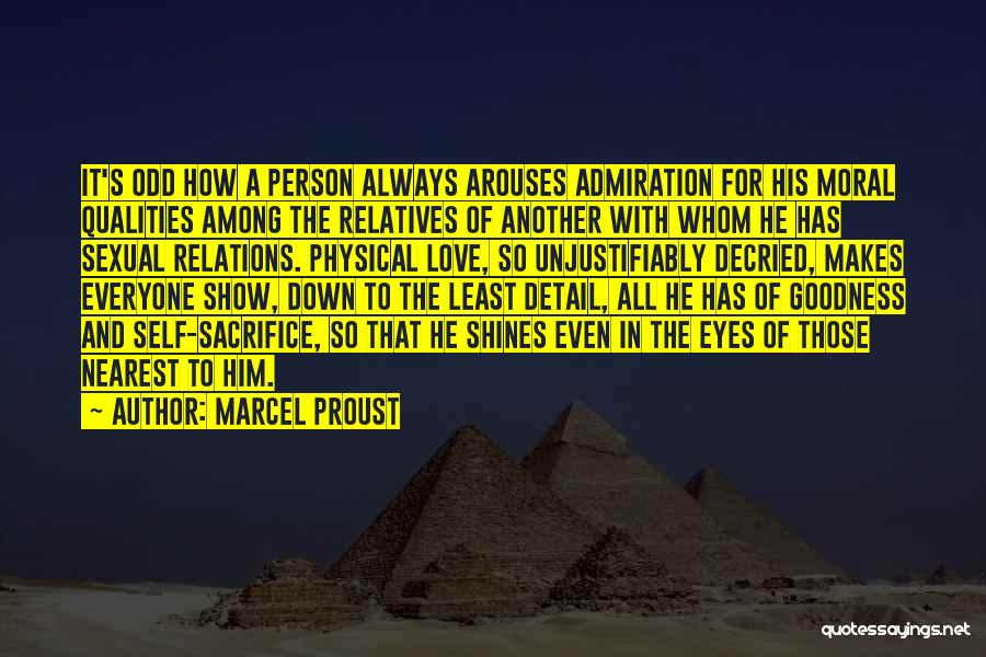 Marcel Proust Quotes: It's Odd How A Person Always Arouses Admiration For His Moral Qualities Among The Relatives Of Another With Whom He