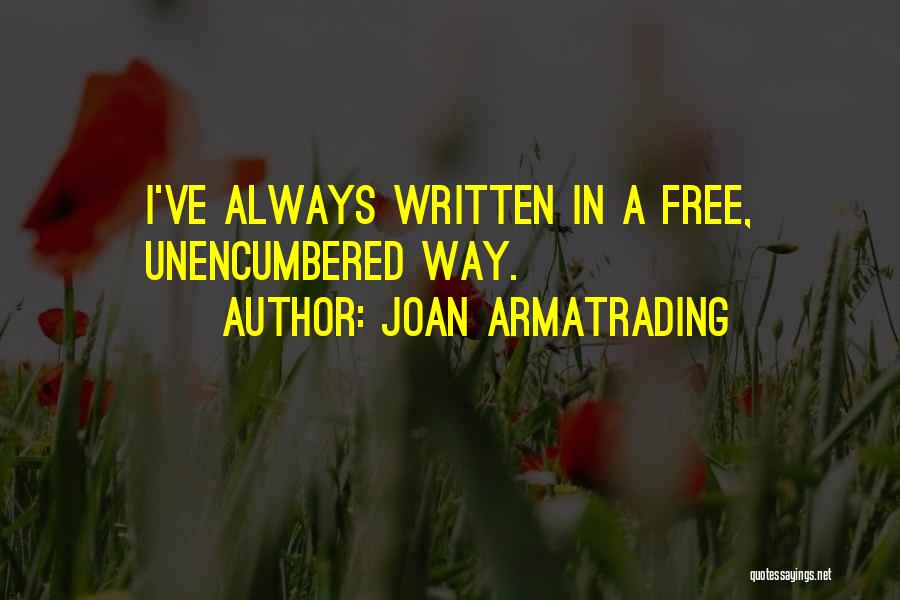 Joan Armatrading Quotes: I've Always Written In A Free, Unencumbered Way.