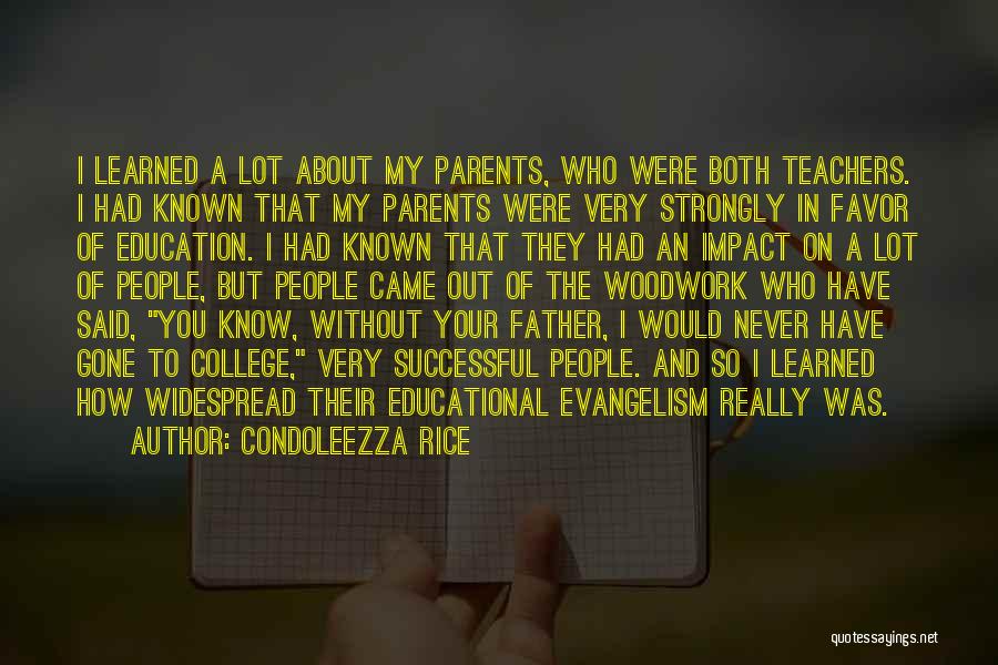 Condoleezza Rice Quotes: I Learned A Lot About My Parents, Who Were Both Teachers. I Had Known That My Parents Were Very Strongly