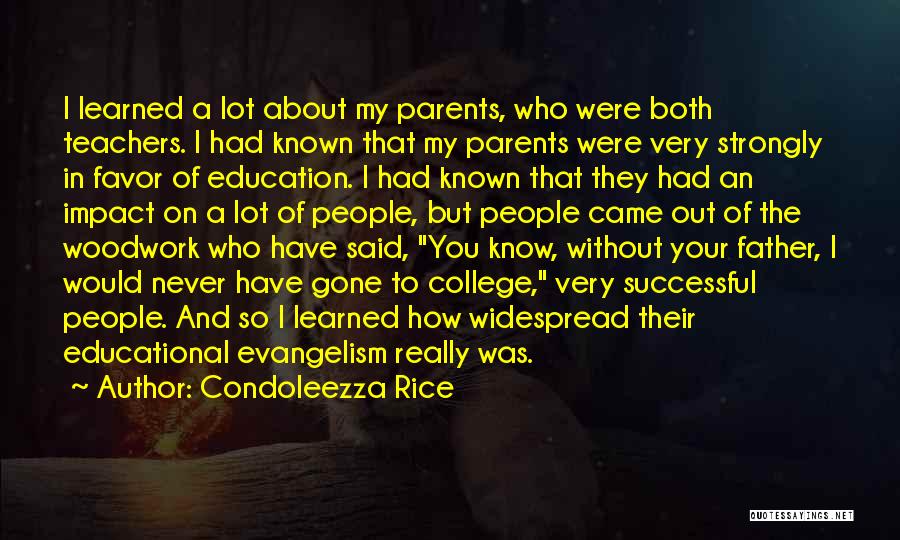 Condoleezza Rice Quotes: I Learned A Lot About My Parents, Who Were Both Teachers. I Had Known That My Parents Were Very Strongly