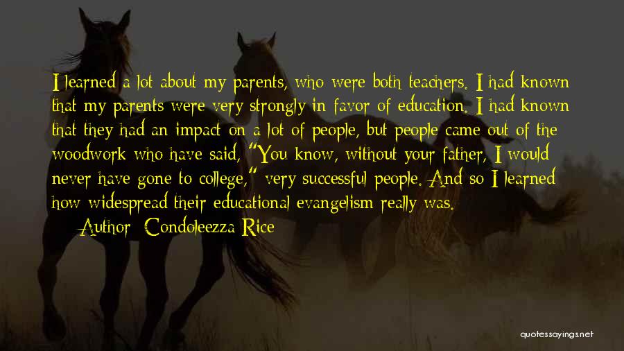 Condoleezza Rice Quotes: I Learned A Lot About My Parents, Who Were Both Teachers. I Had Known That My Parents Were Very Strongly