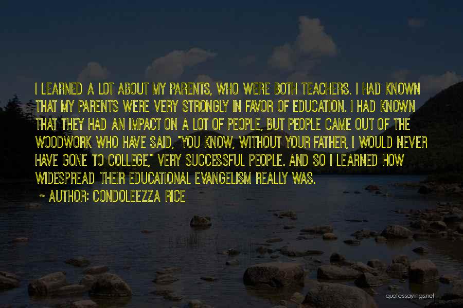 Condoleezza Rice Quotes: I Learned A Lot About My Parents, Who Were Both Teachers. I Had Known That My Parents Were Very Strongly