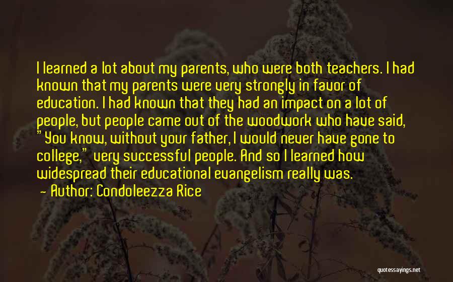 Condoleezza Rice Quotes: I Learned A Lot About My Parents, Who Were Both Teachers. I Had Known That My Parents Were Very Strongly