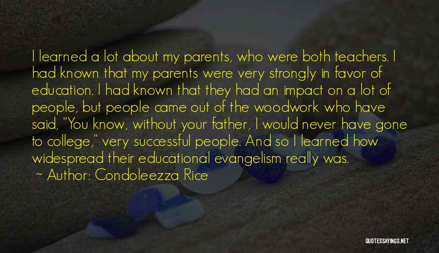 Condoleezza Rice Quotes: I Learned A Lot About My Parents, Who Were Both Teachers. I Had Known That My Parents Were Very Strongly