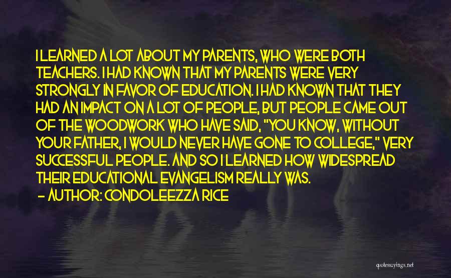 Condoleezza Rice Quotes: I Learned A Lot About My Parents, Who Were Both Teachers. I Had Known That My Parents Were Very Strongly