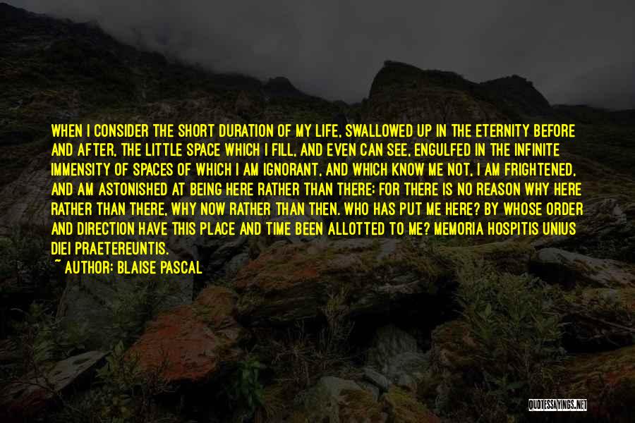 Blaise Pascal Quotes: When I Consider The Short Duration Of My Life, Swallowed Up In The Eternity Before And After, The Little Space
