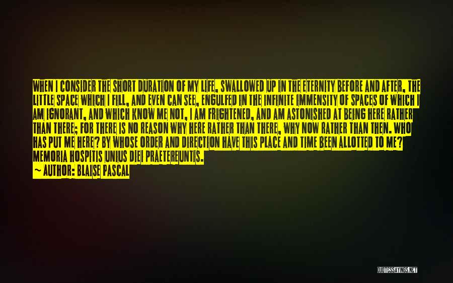 Blaise Pascal Quotes: When I Consider The Short Duration Of My Life, Swallowed Up In The Eternity Before And After, The Little Space