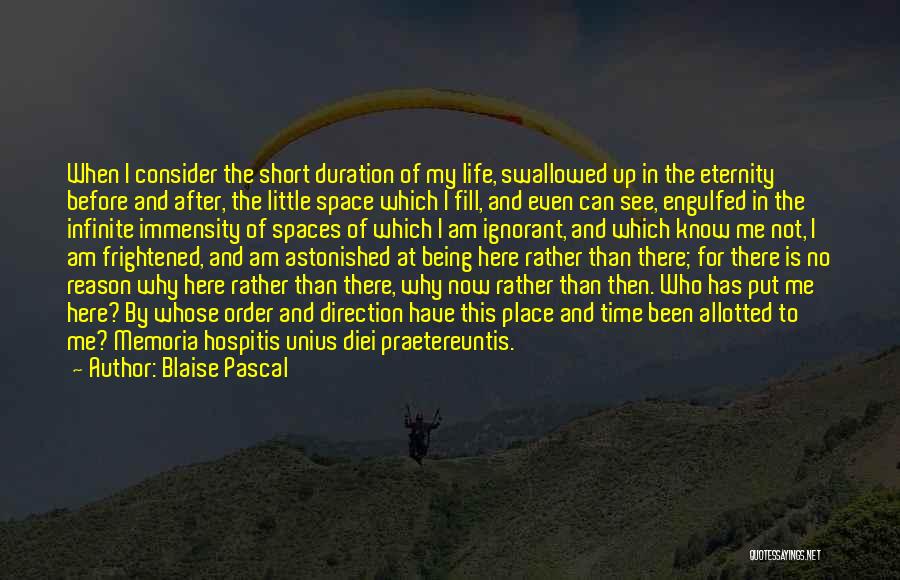 Blaise Pascal Quotes: When I Consider The Short Duration Of My Life, Swallowed Up In The Eternity Before And After, The Little Space