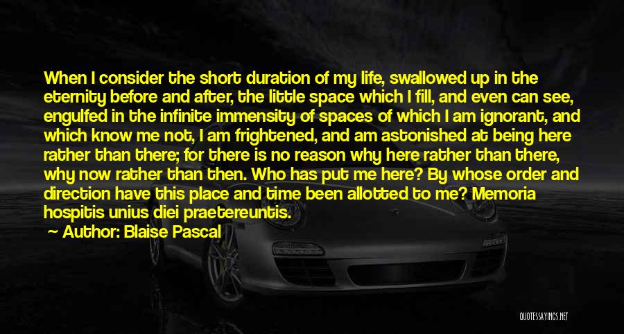 Blaise Pascal Quotes: When I Consider The Short Duration Of My Life, Swallowed Up In The Eternity Before And After, The Little Space