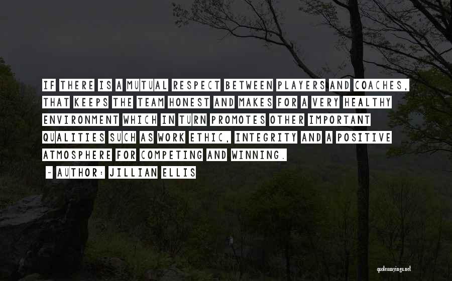 Jillian Ellis Quotes: If There Is A Mutual Respect Between Players And Coaches, That Keeps The Team Honest And Makes For A Very