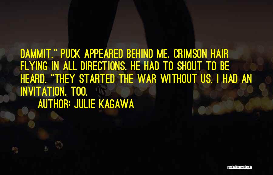 Julie Kagawa Quotes: Dammit. Puck Appeared Behind Me, Crimson Hair Flying In All Directions. He Had To Shout To Be Heard. They Started