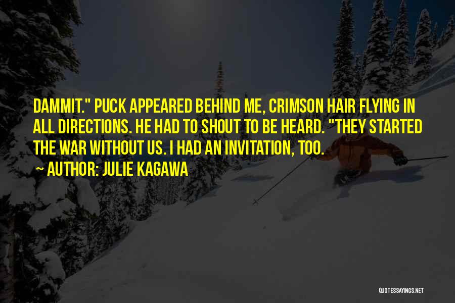 Julie Kagawa Quotes: Dammit. Puck Appeared Behind Me, Crimson Hair Flying In All Directions. He Had To Shout To Be Heard. They Started