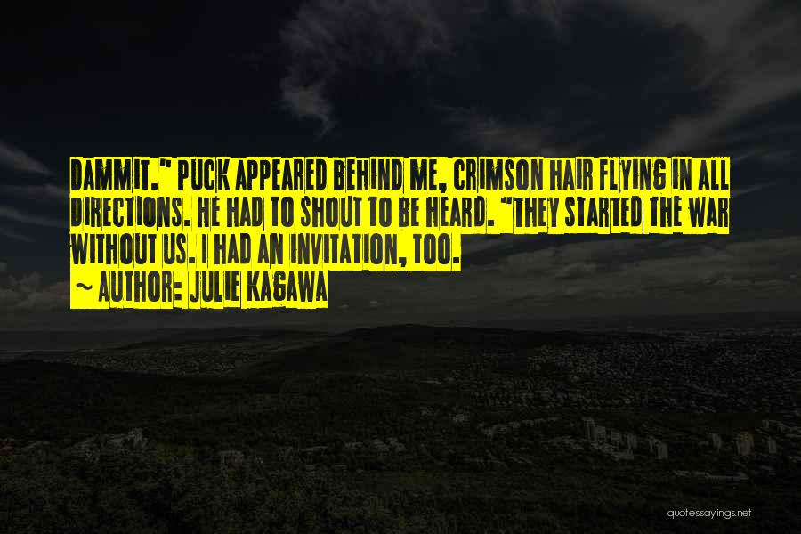 Julie Kagawa Quotes: Dammit. Puck Appeared Behind Me, Crimson Hair Flying In All Directions. He Had To Shout To Be Heard. They Started