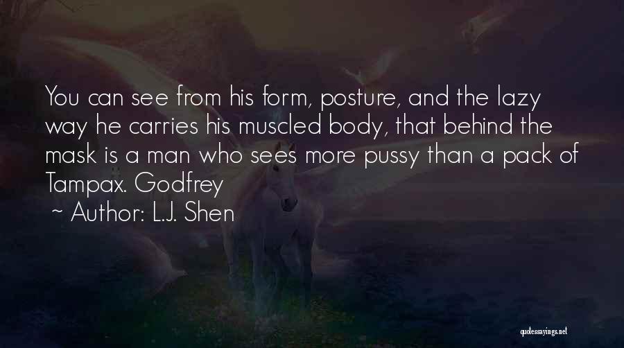 L.J. Shen Quotes: You Can See From His Form, Posture, And The Lazy Way He Carries His Muscled Body, That Behind The Mask