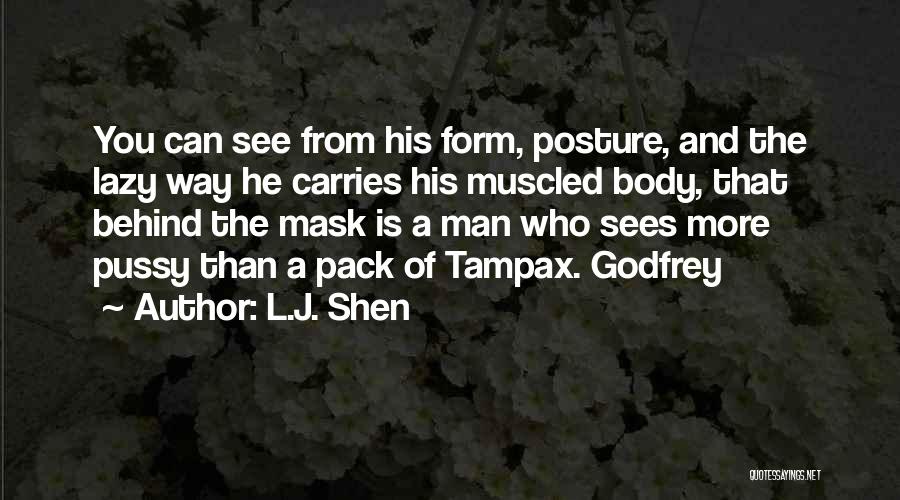 L.J. Shen Quotes: You Can See From His Form, Posture, And The Lazy Way He Carries His Muscled Body, That Behind The Mask