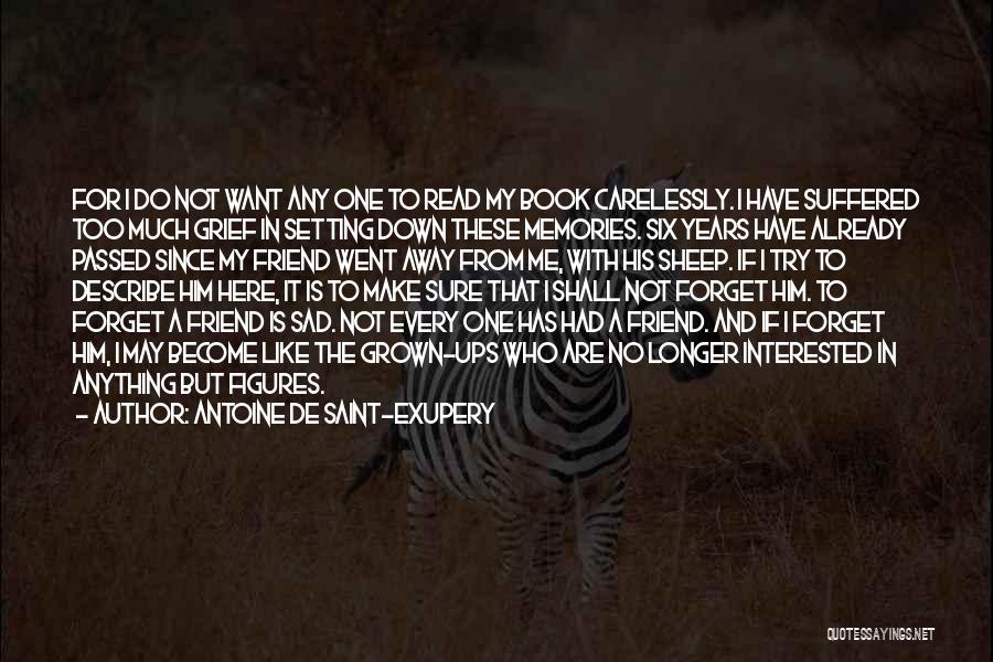 Antoine De Saint-Exupery Quotes: For I Do Not Want Any One To Read My Book Carelessly. I Have Suffered Too Much Grief In Setting