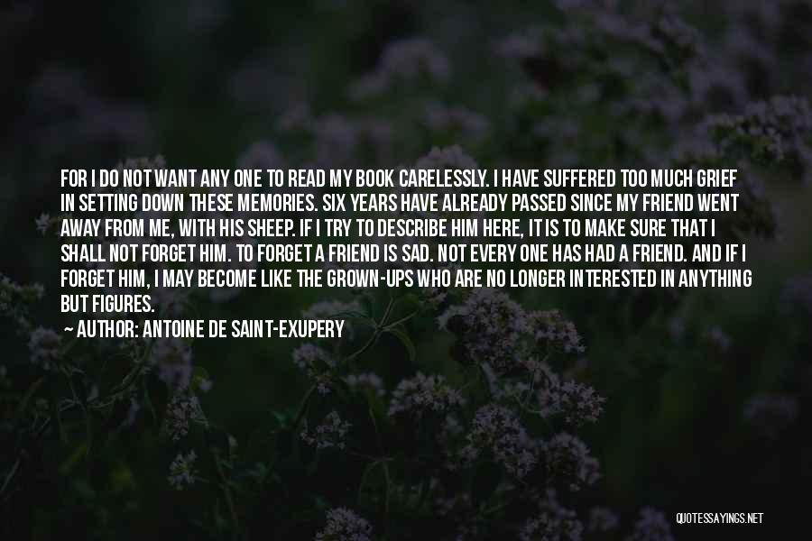 Antoine De Saint-Exupery Quotes: For I Do Not Want Any One To Read My Book Carelessly. I Have Suffered Too Much Grief In Setting