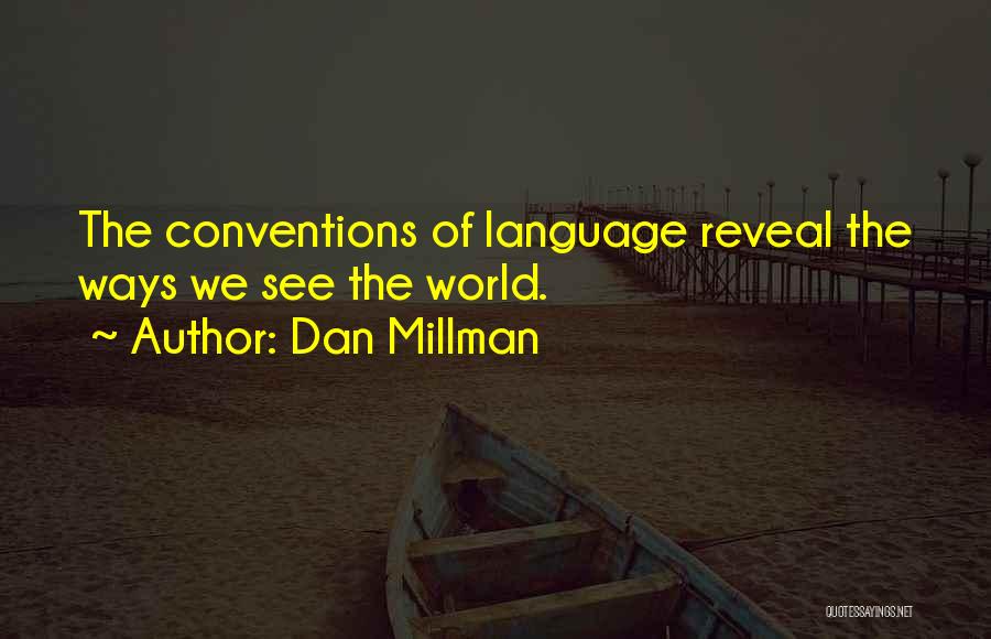 Dan Millman Quotes: The Conventions Of Language Reveal The Ways We See The World.