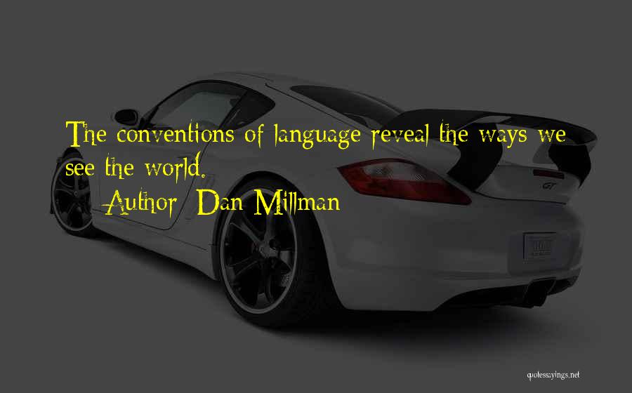 Dan Millman Quotes: The Conventions Of Language Reveal The Ways We See The World.