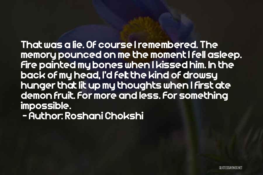 Roshani Chokshi Quotes: That Was A Lie. Of Course I Remembered. The Memory Pounced On Me The Moment I Fell Asleep. Fire Painted