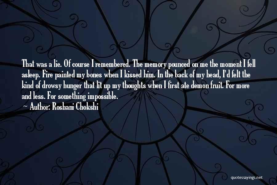 Roshani Chokshi Quotes: That Was A Lie. Of Course I Remembered. The Memory Pounced On Me The Moment I Fell Asleep. Fire Painted