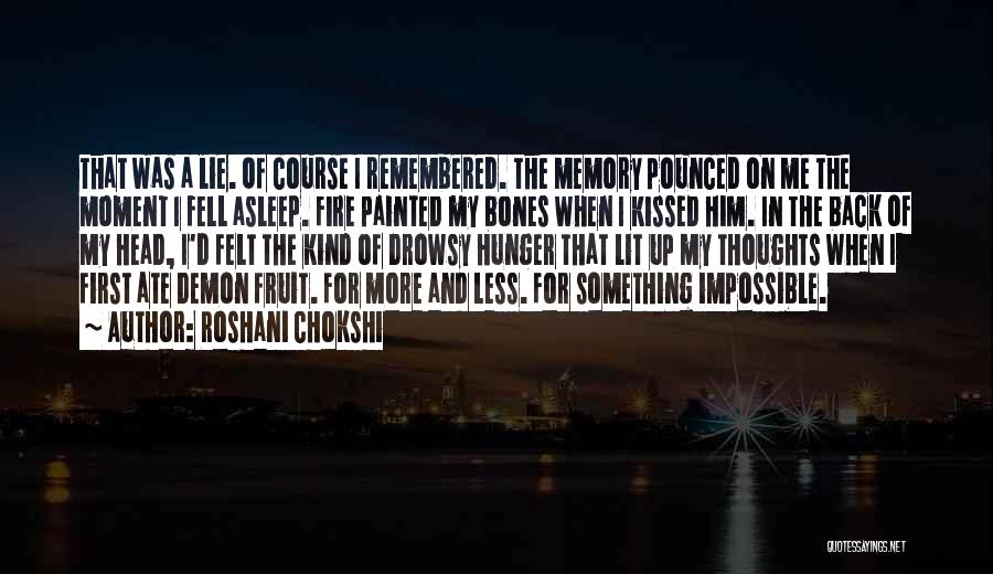 Roshani Chokshi Quotes: That Was A Lie. Of Course I Remembered. The Memory Pounced On Me The Moment I Fell Asleep. Fire Painted