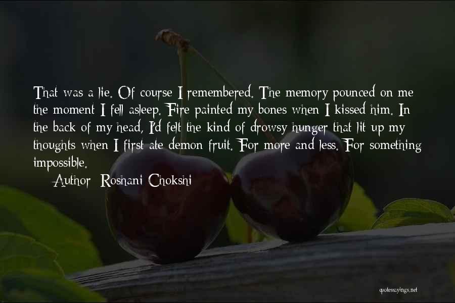 Roshani Chokshi Quotes: That Was A Lie. Of Course I Remembered. The Memory Pounced On Me The Moment I Fell Asleep. Fire Painted