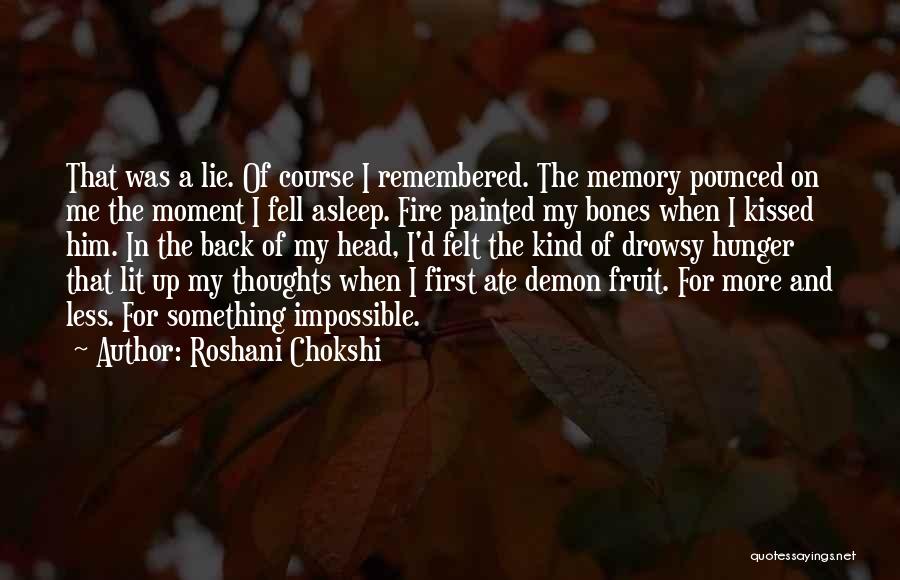 Roshani Chokshi Quotes: That Was A Lie. Of Course I Remembered. The Memory Pounced On Me The Moment I Fell Asleep. Fire Painted