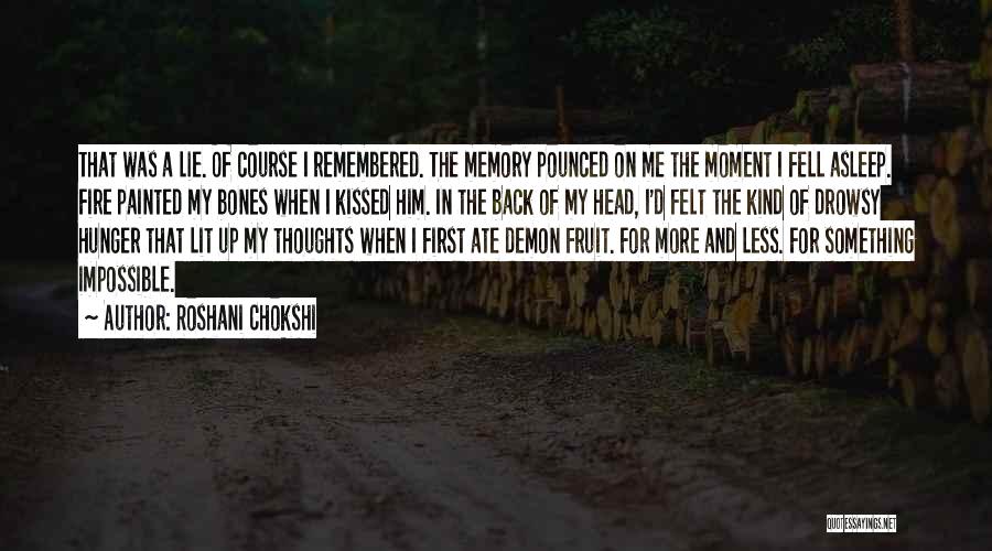 Roshani Chokshi Quotes: That Was A Lie. Of Course I Remembered. The Memory Pounced On Me The Moment I Fell Asleep. Fire Painted