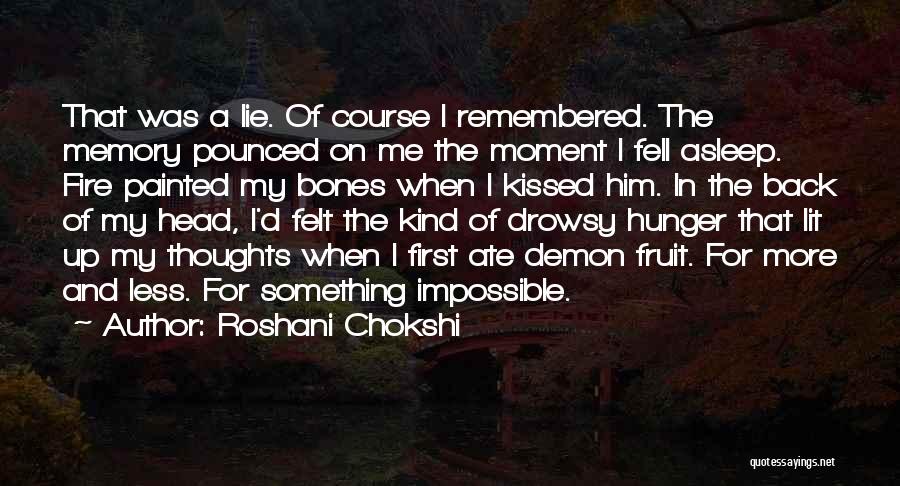 Roshani Chokshi Quotes: That Was A Lie. Of Course I Remembered. The Memory Pounced On Me The Moment I Fell Asleep. Fire Painted