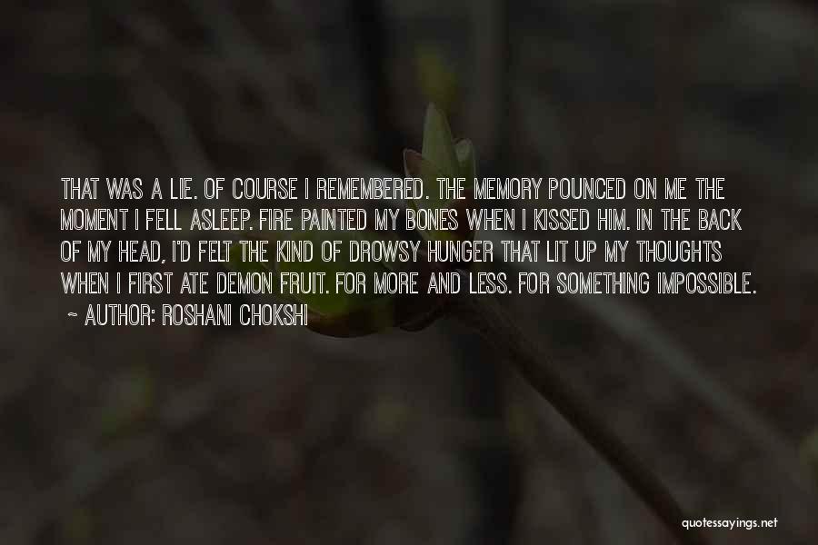 Roshani Chokshi Quotes: That Was A Lie. Of Course I Remembered. The Memory Pounced On Me The Moment I Fell Asleep. Fire Painted