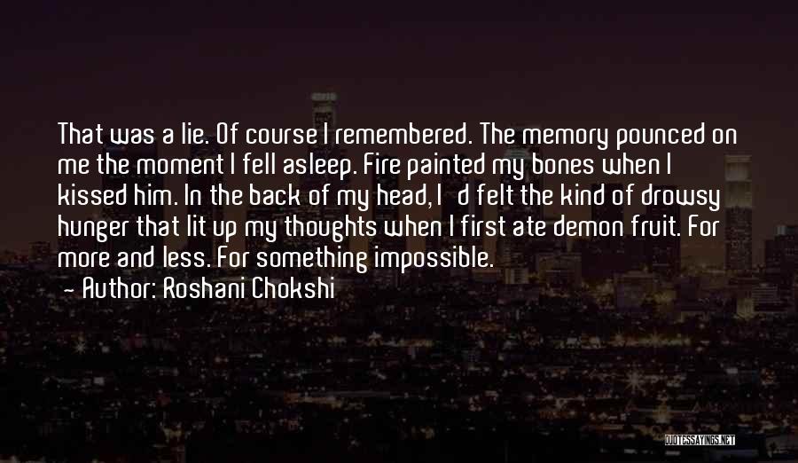 Roshani Chokshi Quotes: That Was A Lie. Of Course I Remembered. The Memory Pounced On Me The Moment I Fell Asleep. Fire Painted