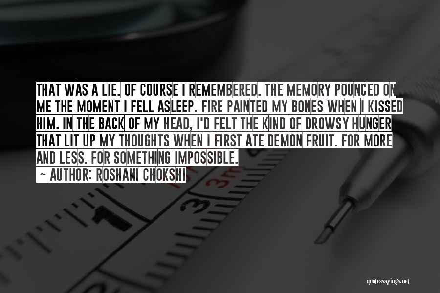 Roshani Chokshi Quotes: That Was A Lie. Of Course I Remembered. The Memory Pounced On Me The Moment I Fell Asleep. Fire Painted