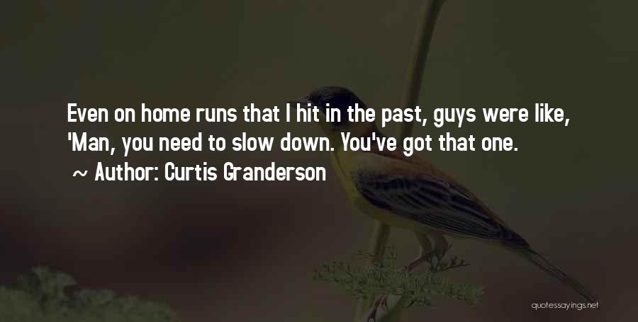Curtis Granderson Quotes: Even On Home Runs That I Hit In The Past, Guys Were Like, 'man, You Need To Slow Down. You've