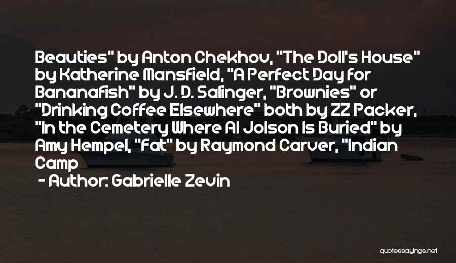 Gabrielle Zevin Quotes: Beauties By Anton Chekhov, The Doll's House By Katherine Mansfield, A Perfect Day For Bananafish By J. D. Salinger, Brownies