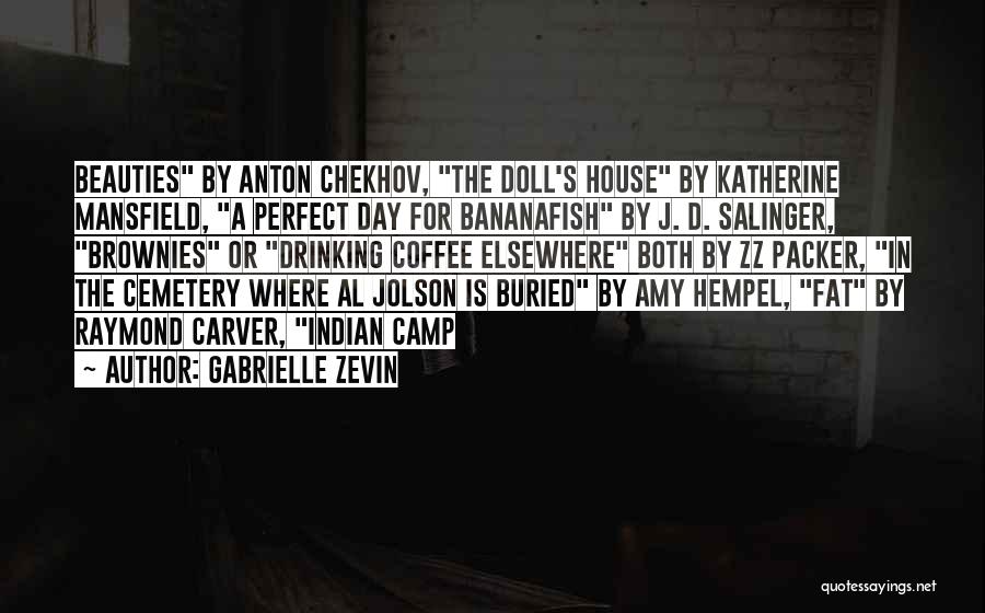 Gabrielle Zevin Quotes: Beauties By Anton Chekhov, The Doll's House By Katherine Mansfield, A Perfect Day For Bananafish By J. D. Salinger, Brownies