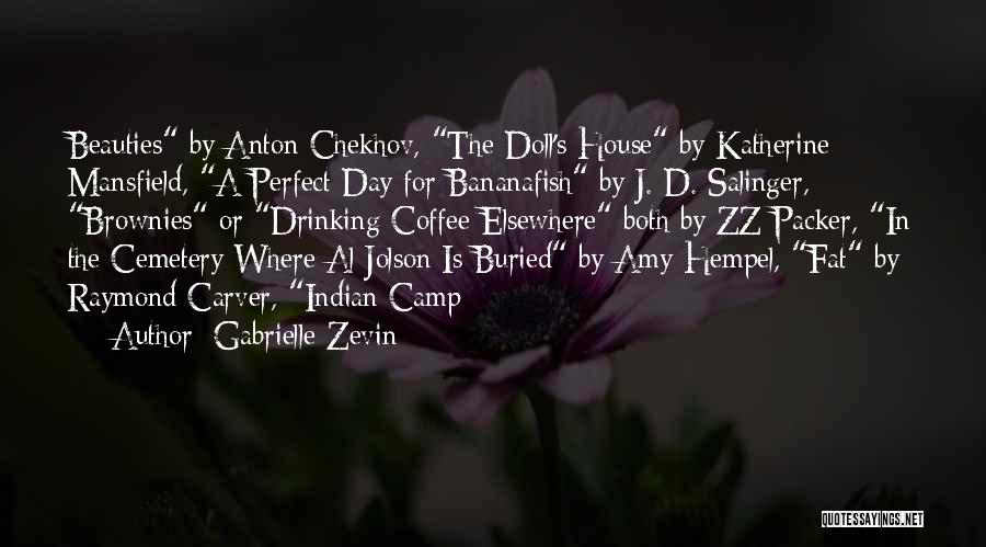 Gabrielle Zevin Quotes: Beauties By Anton Chekhov, The Doll's House By Katherine Mansfield, A Perfect Day For Bananafish By J. D. Salinger, Brownies