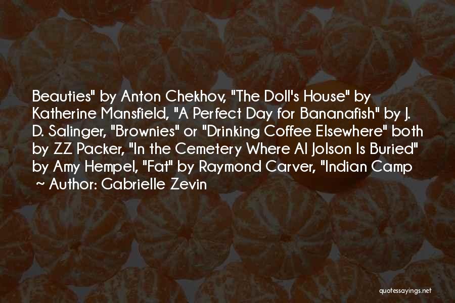 Gabrielle Zevin Quotes: Beauties By Anton Chekhov, The Doll's House By Katherine Mansfield, A Perfect Day For Bananafish By J. D. Salinger, Brownies